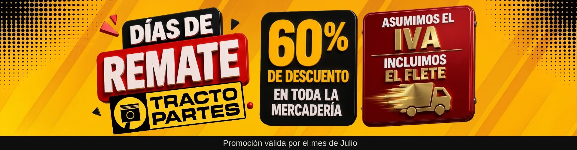 Días de Remate Tracto Partes: 60% de descuento en toda la mercadería — asumimos el IVA e incluimos el flete. Promoción válida por el mes de julio.